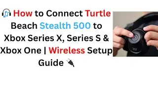 How to Connect Turtle Beach Stealth 500 to Xbox Series X, S & One | Easy Wireless Setup Guide 🔌