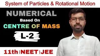 Numerical Based On Centre of Mass । System of Particles and Rotational Motion  Physics Class 11th