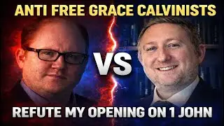 Anti Free Grace Calvinists: Refute My Opening On 1 John