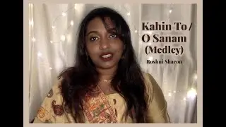 Kahin To / O Sanam (Medley) - Roshni Sharon