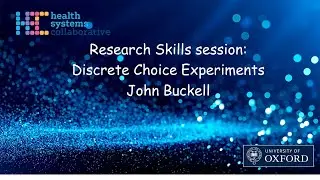 Research Skills Session: Discrete Choice Experiments - John Buckell