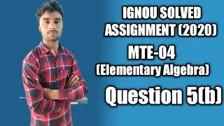 Question 05(b) Mte - 04 (Elementary Algebra) | IGNOU  Maths Solved Assignment (2020)