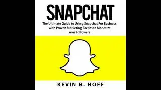 Snapchat: The Ultimate Guide to Using Snapchat For Business with Proven Marketing Tactics to