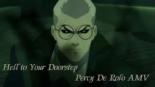Hell to Your Doorstep: Percy De Rolo - TLOVM AMV