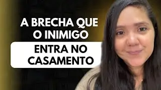 A BRECHA QUE O INIMIGO ENTRA NO CASAMENTO 