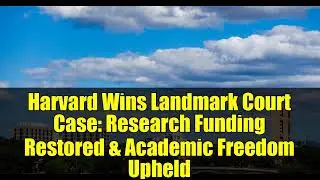 Harvard Wins Landmark Court Case: Research Funding Restored & Academic Freedom Upheld