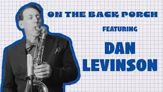 On The Back Porch - Dan Levinson - Season 2 | Episode 6