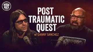 Post Traumatic Quest w/ Danny Sanchez
