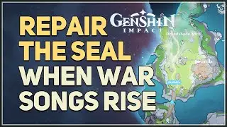 Repair the seal When War Songs Rise Genshin Impact
