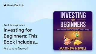 Investing for Beginners: This Book Includes -&hellip; by Matthew Newell &middot; Audiobook preview