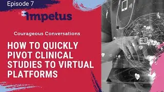Episode 7: How to Quickly Pivot Clinical Studies to Virtual Platforms