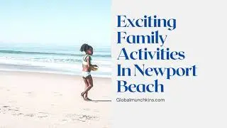 11 THINGS TO DO IN NEWPORT BEACH THAT THE FAMILY WILL LOVE