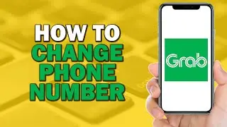 How To Change Grab Phone Number (Quick Tutorial)