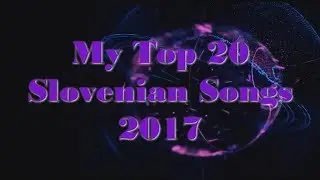 Top 20 Slovenian Songs 2017