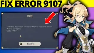 How to Fix Genshin Impact Error Code 9107 on PC
