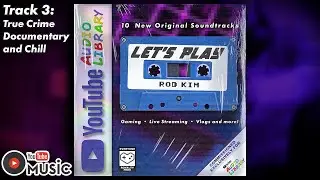 True Crime Documentary and Chill (Audio) ∙ &ldquo;Let's Play&rdquo; by Rod Kim ∙ YouTube Audio Library