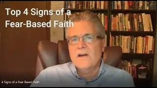 Top 4 Signs of a Fear Based Faith