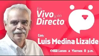 Mayo 21 2025 - En vivo y en directo con Luis Medina Lizalde.
