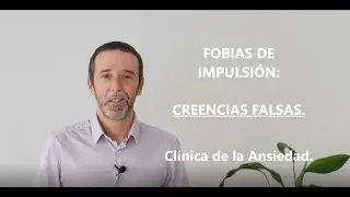 Fobias impulsión: Creencias Falsas.