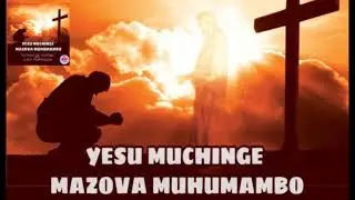 Yesu muchinge mazova muhumambo hwenyu .. (official Audio) C.V