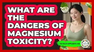 What Are The Dangers Of Magnesium Toxicity? - The Health Supplement Hub