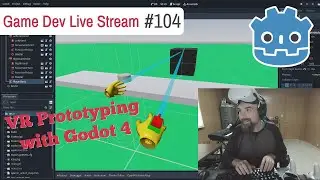 Game Dev Stream #104 - VR Prototyping with Godot 4