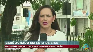 Rota da notícia - Perícia aponta que feto morreu durante a gestação após ser achado em lata de lixo