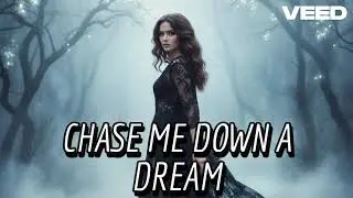 Chase me down a dream