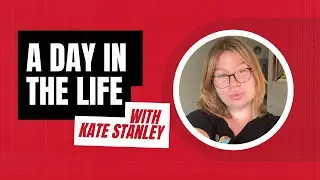 Day in the Life with Kate Stanley
