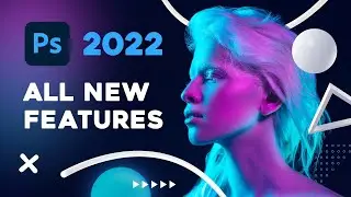 Photoshop 2022 - ALL NEW FEATURES