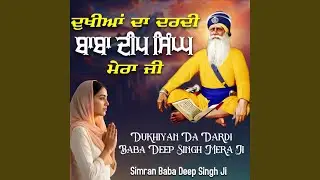 Dukhiyan Da Dardi Baba Deep Singh Mera Ji