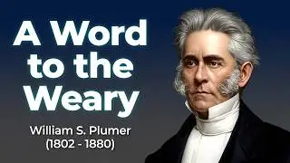 A Word to the Weary - William S. Plumer / Full Christian Audio Book