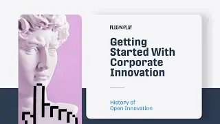 Getting Started with Corporate Innovation: The History of Open Innovation | Chapter 3