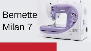 Bernette Milan 7 - обзор швейной машины