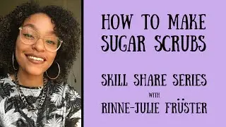 Skill Share: How to Make Sugar Scrubs with Rinne-Julie Fr&uuml;ster