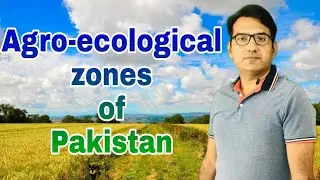 Agro-Ecological zones of Pakistan I Saad Rahoojo