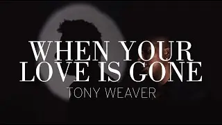 4+1: TONY WEAVER - WHEN YOUR LOVE IS GONE (Official Video)