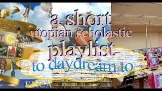 a short utopian scholastic playlist to daydream to