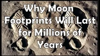 Preserving History, Why Moon Footprints Will Last for Millions of Years