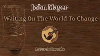 Waiting On The World To Change  - John Mayer (acoustic karaoke)