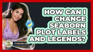 How Can I Change Seaborn Plot Labels And Legends? - Python Code School