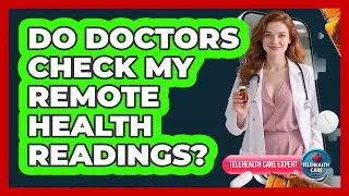 Do Doctors Check My Remote Health Readings?