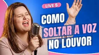 Como soltar a voz no louvor 🔥 - LIVE 5