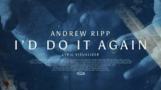 Andrew Ripp - I'd Do It Again (Official Lyric Video)