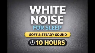 White Noise for Sleep | 10 Hours | Soft & Steady Background Sound