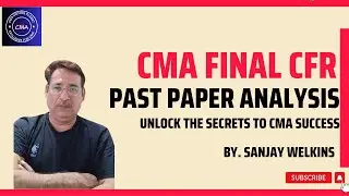 CMA Final CFR _Past Paper Analysis _Part-1 Unlock the Secrets to CMA Success Sanjay Welkins'