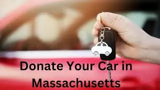 How to Donate Your Car in Massachusetts