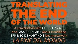 Translating The End of the World: A Conversation with Dorothy Zinn and Jasmine Pisapia