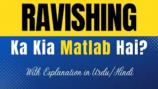 Ravishing Meaning in Urdu |'Ravishing Ka Kia Matlab Hota Hai'| Urdu/Hindi Explanation Included