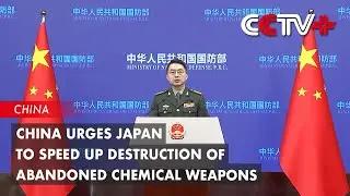 China Urges Japan to Speed up Destruction of Abandoned Chemical Weapons